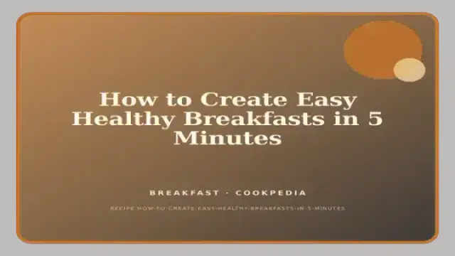 How to Create Easy Healthy Breakfasts in 5 Minutes
