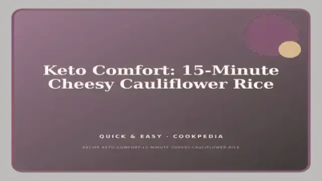 Keto Comfort: 15-Minute Cheesy Cauliflower Rice
