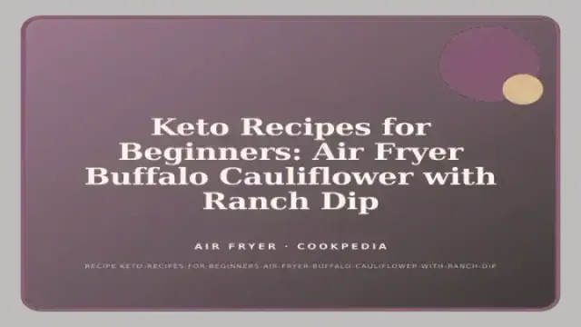 Keto Recipes for Beginners: Air Fryer Buffalo Cauliflower with Ranch Dip