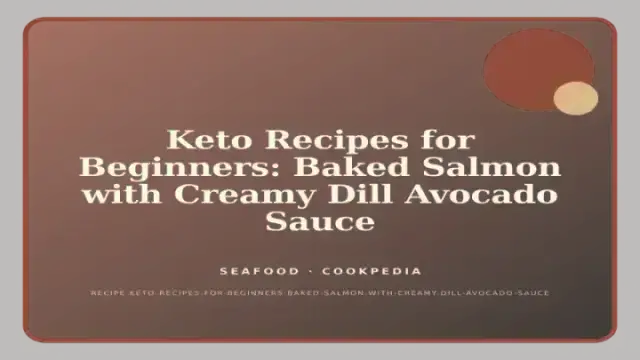 Keto Recipes for Beginners: Baked Salmon with Creamy Dill Avocado Sauce