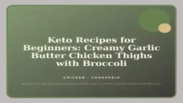Keto Recipes for Beginners: Creamy Garlic Butter Chicken Thighs with Broccoli