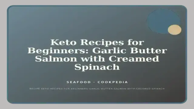 Keto Recipes for Beginners: Garlic Butter Salmon with Creamed Spinach