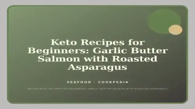 Keto Recipes for Beginners: Garlic Butter Salmon with Roasted Asparagus