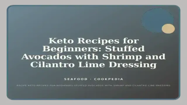Keto Recipes for Beginners: Stuffed Avocados with Shrimp and Cilantro Lime Dressing