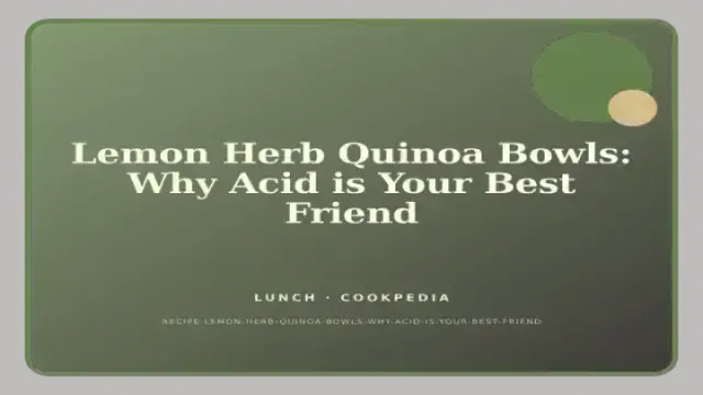 Lemon Herb Quinoa Bowls: Why Acid is Your Best Friend