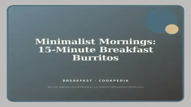 Minimalist Mornings: 15-Minute Breakfast Burritos
