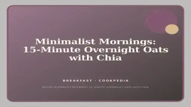 Minimalist Mornings: 15-Minute Overnight Oats with Chia
