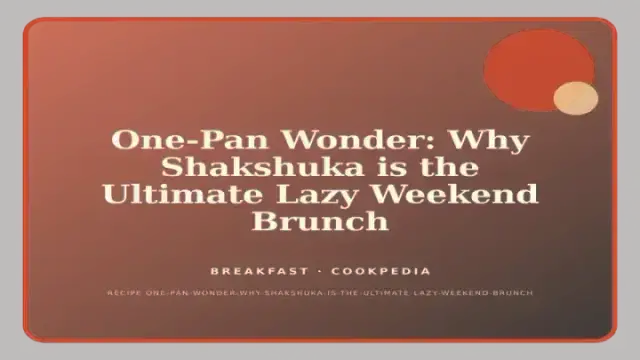 One-Pan Wonder: Why Shakshuka is the Ultimate Lazy Weekend Brunch