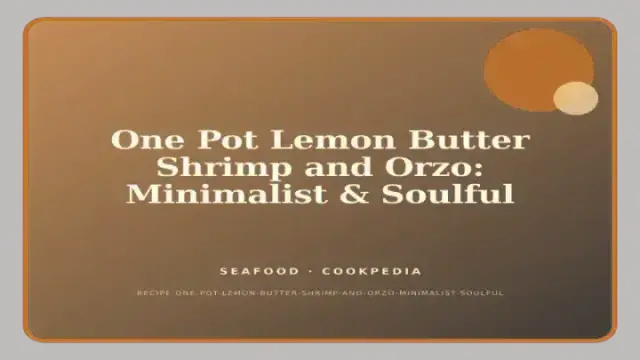 One Pot Lemon Butter Shrimp and Orzo: Minimalist & Soulful