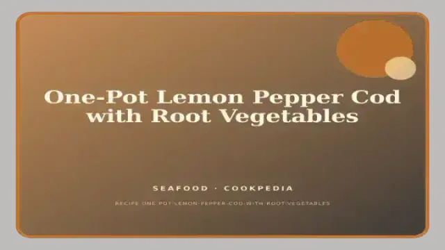 One-Pot Lemon Pepper Cod with Root Vegetables