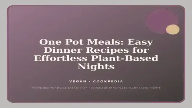 One Pot Meals: Easy Dinner Recipes for Effortless Plant-Based Nights