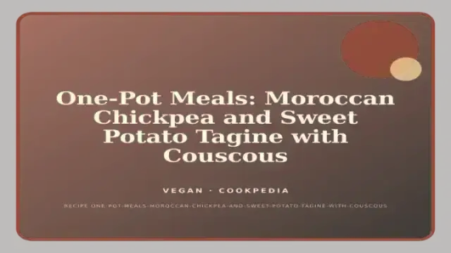 One-Pot Meals: Moroccan Chickpea and Sweet Potato Tagine with Couscous
