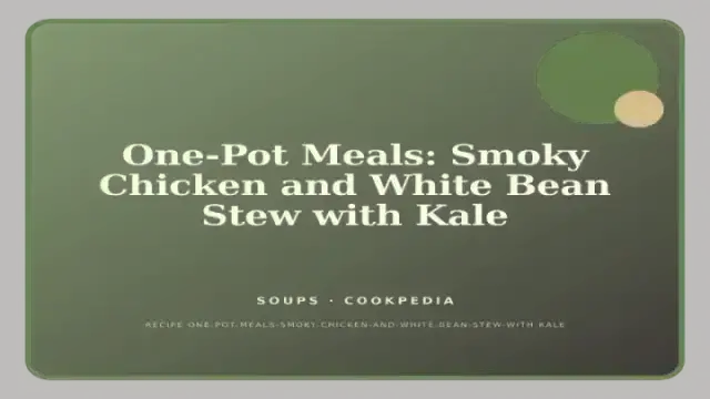 One-Pot Meals: Smoky Chicken and White Bean Stew with Kale