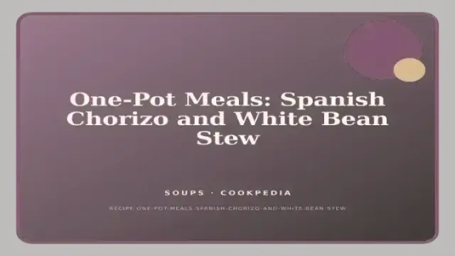One-Pot Meals: Spanish Chorizo and White Bean Stew