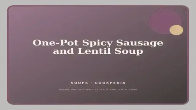 One-Pot Spicy Sausage and Lentil Soup