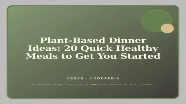 Plant-Based Dinner Ideas: 20 Quick Healthy Meals to Get You Started