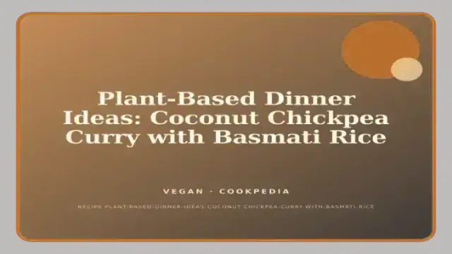 Plant-Based Dinner Ideas: Coconut Chickpea Curry with Basmati Rice