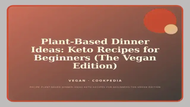 Plant-Based Dinner Ideas: Keto Recipes for Beginners (The Vegan Edition)