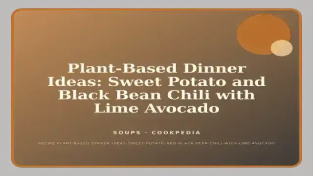 Plant-Based Dinner Ideas: Sweet Potato and Black Bean Chili with Lime Avocado