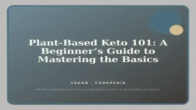 Plant-Based Keto 101: A Beginner’s Guide to Mastering the Basics