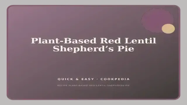 Plant-Based Red Lentil Shepherd’s Pie