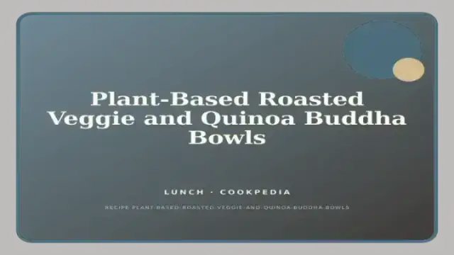 Plant-Based Roasted Veggie and Quinoa Buddha Bowls