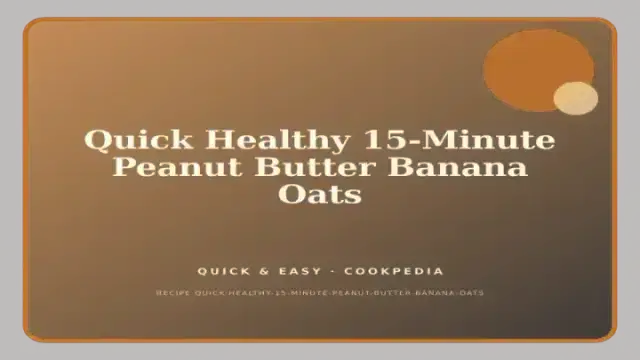 Quick Healthy 15-Minute Peanut Butter Banana Oats