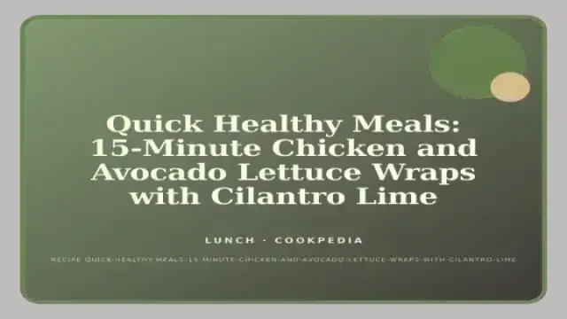 Quick Healthy Meals: 15-Minute Chicken and Avocado Lettuce Wraps with Cilantro Lime