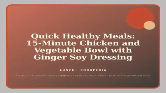 Quick Healthy Meals: 15-Minute Chicken and Vegetable Bowl with Ginger Soy Dressing