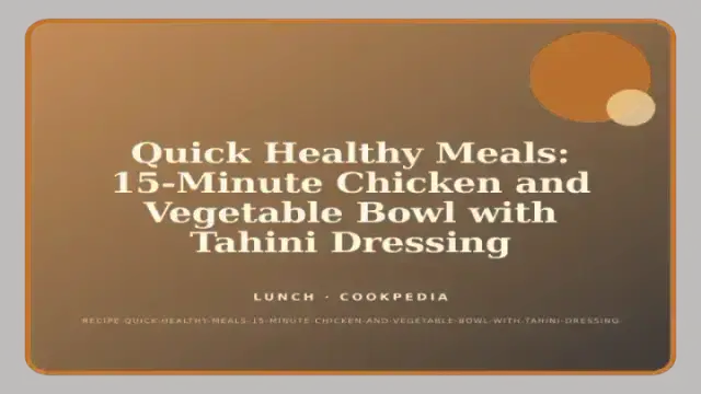 Quick Healthy Meals: 15-Minute Chicken and Vegetable Bowl with Tahini Dressing