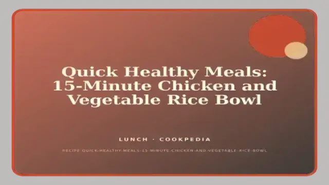 Quick Healthy Meals: 15-Minute Chicken and Vegetable Rice Bowl