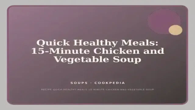 Quick Healthy Meals: 15-Minute Chicken and Vegetable Soup