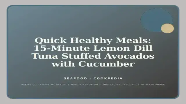 Quick Healthy Meals: 15-Minute Lemon Dill Tuna Stuffed Avocados with Cucumber