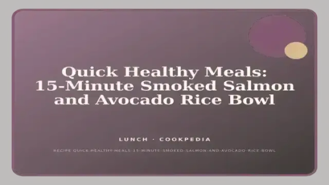 Quick Healthy Meals: 15-Minute Smoked Salmon and Avocado Rice Bowl