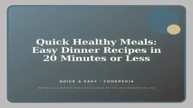 Quick Healthy Meals: Easy Dinner Recipes in 20 Minutes or Less