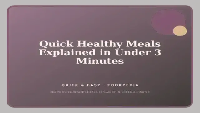 Quick Healthy Meals Explained in Under 3 Minutes