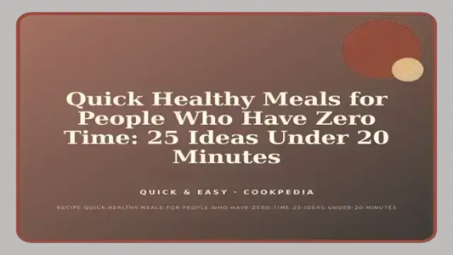 Quick Healthy Meals for People Who Have Zero Time: 25 Ideas Under 20 Minutes