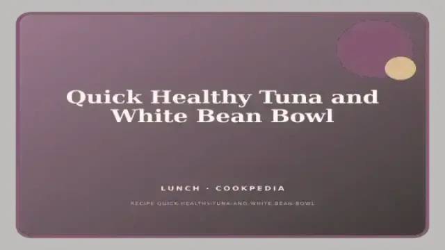 Quick Healthy Tuna and White Bean Bowl