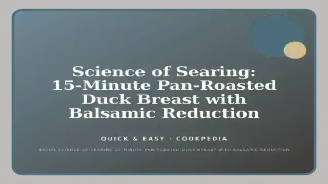 Science of Searing: 15-Minute Pan-Roasted Duck Breast with Balsamic Reduction
