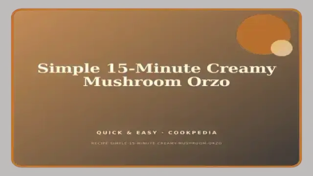 Simple 15-Minute Creamy Mushroom Orzo