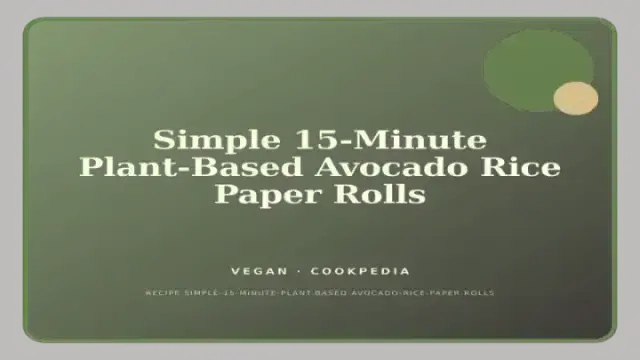 Simple 15-Minute Plant-Based Avocado Rice Paper Rolls
