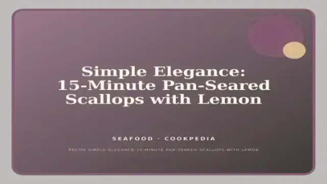 Simple Elegance: 15-Minute Pan-Seared Scallops with Lemon