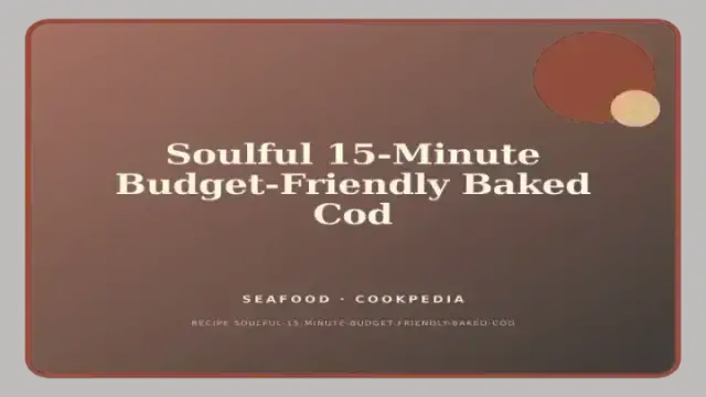 Soulful 15-Minute Budget-Friendly Baked Cod