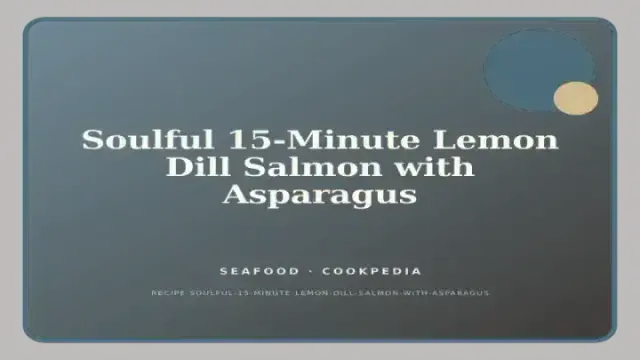 Soulful 15-Minute Lemon Dill Salmon with Asparagus