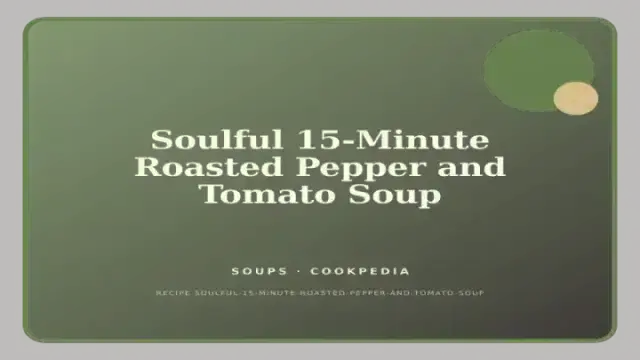 Soulful 15-Minute Roasted Pepper and Tomato Soup