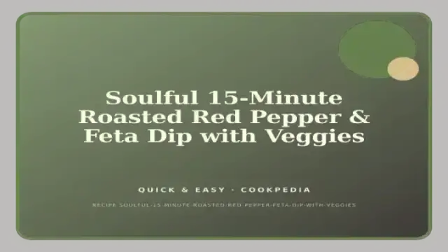 Soulful 15-Minute Roasted Red Pepper & Feta Dip with Veggies