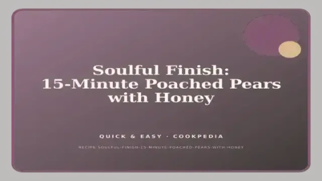 Soulful Finish: 15-Minute Poached Pears with Honey