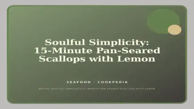 Soulful Simplicity: 15-Minute Pan-Seared Scallops with Lemon