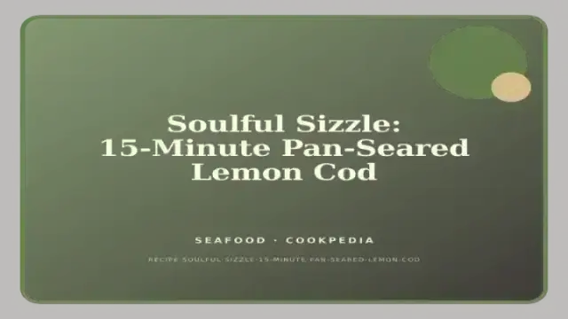 Soulful Sizzle: 15-Minute Pan-Seared Lemon Cod