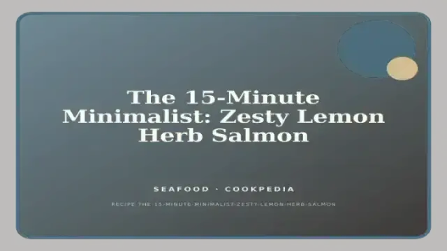 The 15-Minute Minimalist: Zesty Lemon Herb Salmon